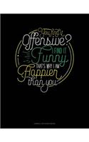 You Find It Offensive? I Find It Funny. Thats Why I'm Happier Than You.: Cornell Notes Notebook