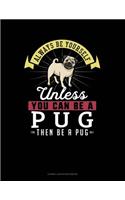 Always Be Yourself Unless You Can Be a Pug Then Be a Pug: Cornell Notes Notebook(222 Cornell Notes Notebook)