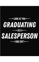 Look at You Graduating as a Salesperson and Shit: Funny Blank Line Salesperson Graduation Notebook (8.5 X 11 - 110 Blank Pages)