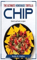 The Ultimate Homemade Tortilla Chip
