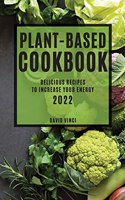Plant-Based Cookbook 2022: Delicious Recipes to Increase Your Energy
