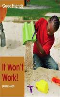 It Won't Work: (Good friends)
