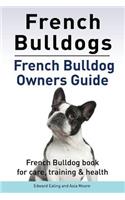 French Bulldogs. French Bulldog owners guide. French Bulldog book for care, training & health..