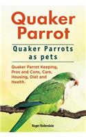 Quaker Parrot. Quaker Parrots as pets. Quaker Parrot Keeping, Pros and Cons, Care, Housing, Diet and Health.
