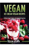 Vegan: Ice Cream Vegan Recipes: A Delicious Escape for Beginner Raw Vegans and Vegetarians