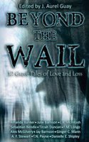 Beyond the Wail: 12 Grave Stories of Love and Loss