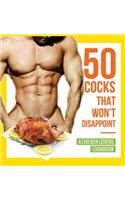 50 Cocks That Won't Disappoint - A Chicken Lovers Cookbook