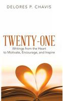 Twenty-One Writings from the Heart to Motivate, Encourage, and Inspire