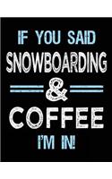 If You Said Snowboarding & Coffee I'm in: Blank Sketch, Draw and Doodle Book