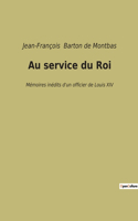 Au service du Roi: Mémoires inédits d'un officier de Louis XIV