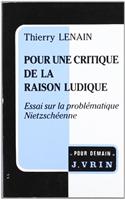 Pour Une Critique de la Raison Ludique: Essai Sur La Problematique Nietzscheenne(Pour Demain)