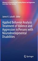 Applied Behavior Analysis Treatment of Violence and Aggression in Persons with Neurodevelopmental Disabilities