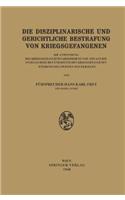 Die Disziplinarische Und Gerichtliche Bestrafung Von Kriegsgefangenen: Die Anwendung Des Kriegsgefangenenabkommens Von 1929 Auf Die Angelsachsischen Und Deutschen Kriegsgefangenen Wahrend Des Zweiten Weltkrieges