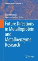 Future Directions in Metalloprotein and Metalloenzyme Research