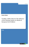 To Make a Hell of Heaven. The Influence of Pre-Christian Deities on Medieval European Devil Folklore