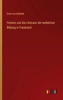 Fénelon und die Litteratur der weiblichen Bildung in Frankreich