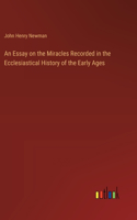 Essay on the Miracles Recorded in the Ecclesiastical History of the Early Ages