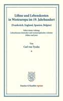 Lohne Und Lebenskosten in Westeuropa Im 19. Jahrhundert: (Frankreich, England, Spanien, Belgien). Nebst Einem Anhang: Lebenskosten Deutscher Und Westeuropaischer Arbeiter Fruher Und Jetzt. (Schriften Des V