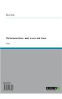 The European Union - Past, Present and Future: Past, Present and Future