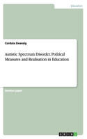 Autistic Spectrum Disorder. Political Measures and Realisation in Education