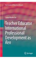 Teacher Educator International Professional Development as Ren: (New Frontiers of Educational Research)