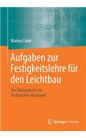 Aufgaben zur Festigkeitslehre für den Leichtbau: Ein Übungsbuch zur Technischen Mechanik