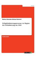 Frühglobalisierungsprozesse vor Beginn der Globalisierung um 1840