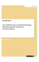 CRM-Konzept zur Kundenbindung. Projektierung für ein kleines IT-Unternehmen