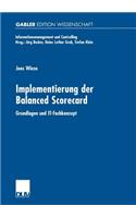 Implementierung Der Balanced Scorecard: Grundlagen Und It-Fachkonzept