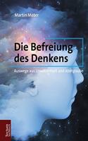 Die Befreiung Des Denkens: Auswege Aus Unwissenheit Und Aberglaube