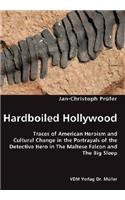 Hardboiled Hollywood- Traces of American Heroism and Cultural Change in the Portrayals of the Detective Hero in The Maltese Falcon and The Big Sleep