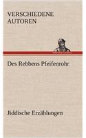 Des Rebbens Pfeifenrohr. Jiddische Erzahlungen
