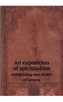 An Exposition of Spiritualism Comprising Two Series of Letters