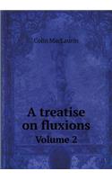 A Treatise on Fluxions Volume 2