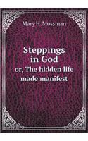 Steppings in God Or, the Hidden Life Made Manifest