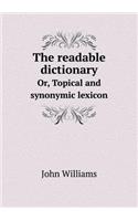 The Readable Dictionary Or, Topical and Synonymic Lexicon