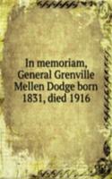 In memoriam General Grenville Mellen Dodge born 1831 died 1916