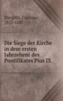 Die Siege der Kirche in dem ersten Jahrzehent des Pontifikates Pius IX
