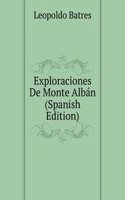 Exploraciones De Monte Alban (Spanish Edition)