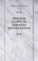 Metrische Studien Zu Sophokles (German Edition)