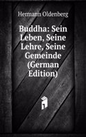 Buddha: Sein Leben, Seine Lehre, Seine Gemeinde (German Edition)