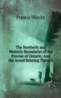 Northerly and Westerly Boundaries of the Provine of Ontario: And the Award Relating Thereto