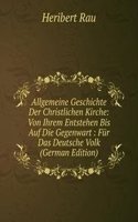 Allgemeine Geschichte Der Christlichen Kirche: Von Ihrem Entstehen Bis Auf Die Gegenwart : Fur Das Deutsche Volk (German Edition)