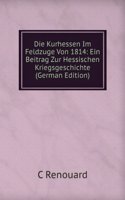 Die Kurhessen Im Feldzuge Von 1814