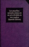 Los amarillos: zarzuela comica en un acto dividido en tres cuadros (Spanish Edition)