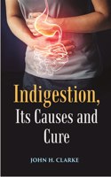 Indigestion, Its Causes And Cure