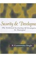 Security & Development: The Political Economy of Insurgency in Manipur