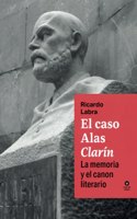 El caso Alas Â«ClarinÂ»: La memoria y el canon literario (Spanish Edition)