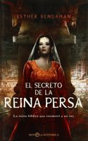 El secreto de la reina persa : la reina biblica que enamoro a un rey