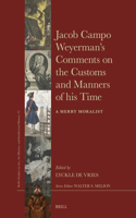 Jacob Campo Weyerman’s Comments on the Customs and Manners of his Time: A Merry Moralist(72 Brill’s Studies on Art, Art History, and Intellectual History)